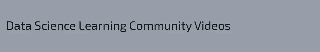 Data Science Learning Community Videos